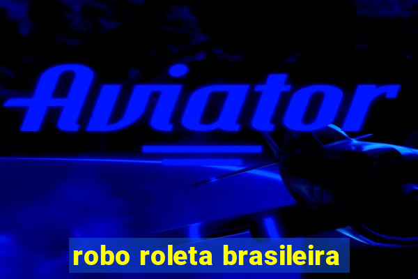 robo roleta brasileira